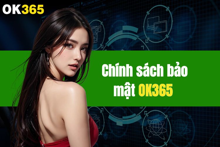 Cập nhật các chính sách bảo mật OK365 mới nhất 