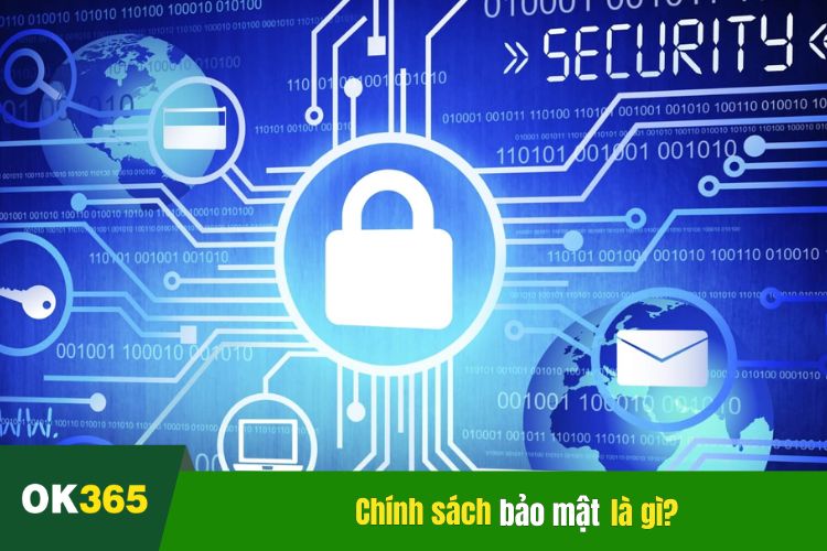 Tìm hiểu về chính sách bảo mật OK365 là gì?