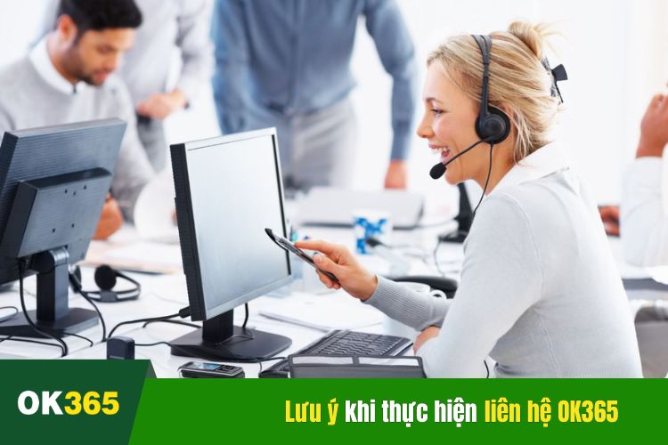 Những lưu ý khi thực hiện kết nối, liên hệ OK365